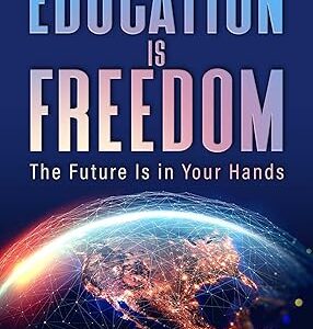 Education Is Freedom: The Future Is in Your Hands